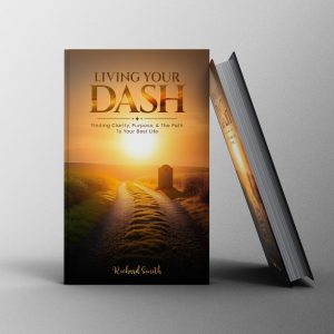 Living Your Dash: <span style="font-size:15px;">Finding Clarity, Purpose, & The Path to Your Best Life