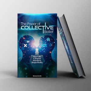 The Power Of Collective Belief: <span style="font-size:15px;">How Faith & Shared Intentions Shape Reality